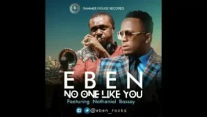 Eben Ft Nathaniel Bassey No One Like You 450X253 (Gospelkingz.com)